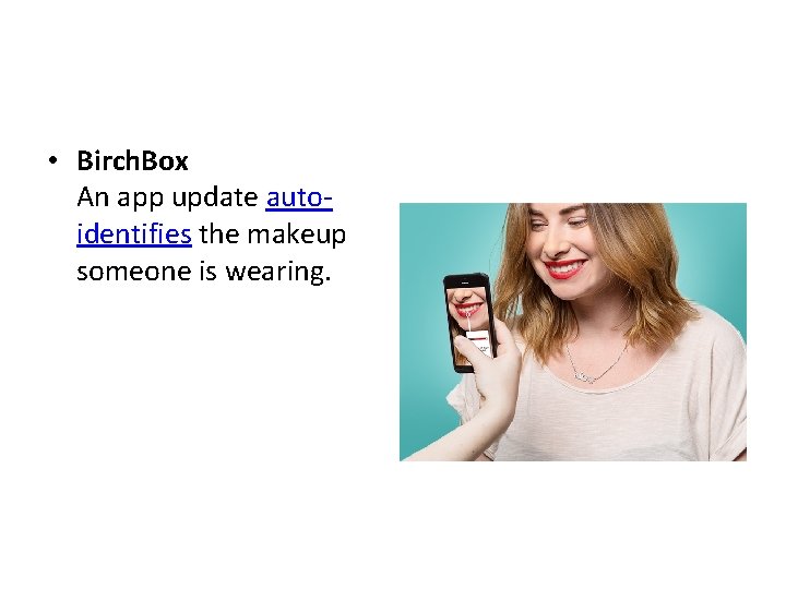  • Birch. Box An app update autoidentifies the makeup someone is wearing. 