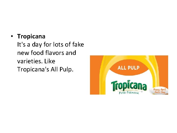  • Tropicana It's a day for lots of fake new food flavors and