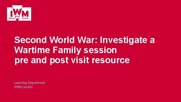 Second World War: Investigate a Wartime Family session pre and post visit resource Learning