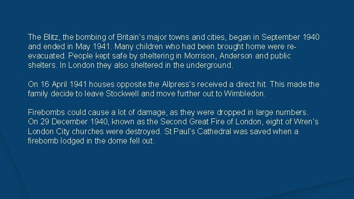 The Blitz, the bombing of Britain’s major towns and cities, began in September 1940