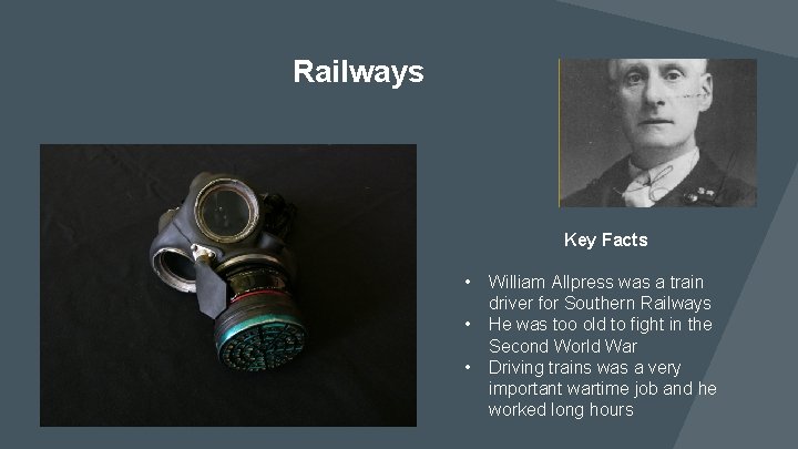 Railways Key Facts • • • William Allpress was a train driver for Southern