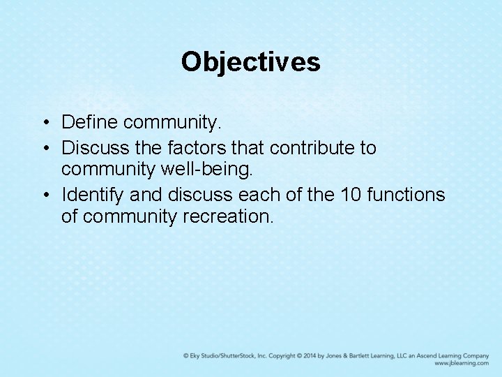 Objectives • Define community. • Discuss the factors that contribute to community well-being. • Objectives • Define community. • Discuss the factors that contribute to community well-being. •