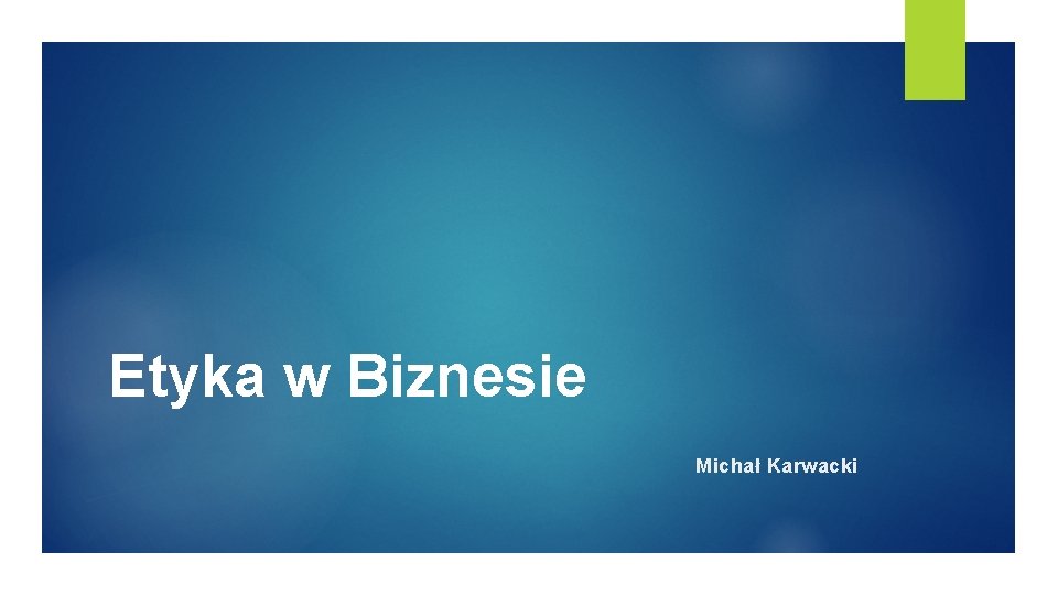 Etyka w Biznesie Michał Karwacki 