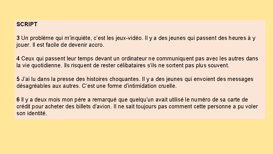 SCRIPT 3 Un problème qui m’inquiète, c’est les jeux-vidéo. Il y a des jeunes