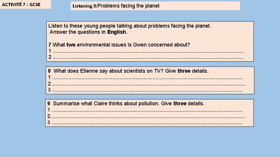 ACTIVITÉ 7 : GCSE Listening 3: Problems facing the planet Listen to these young