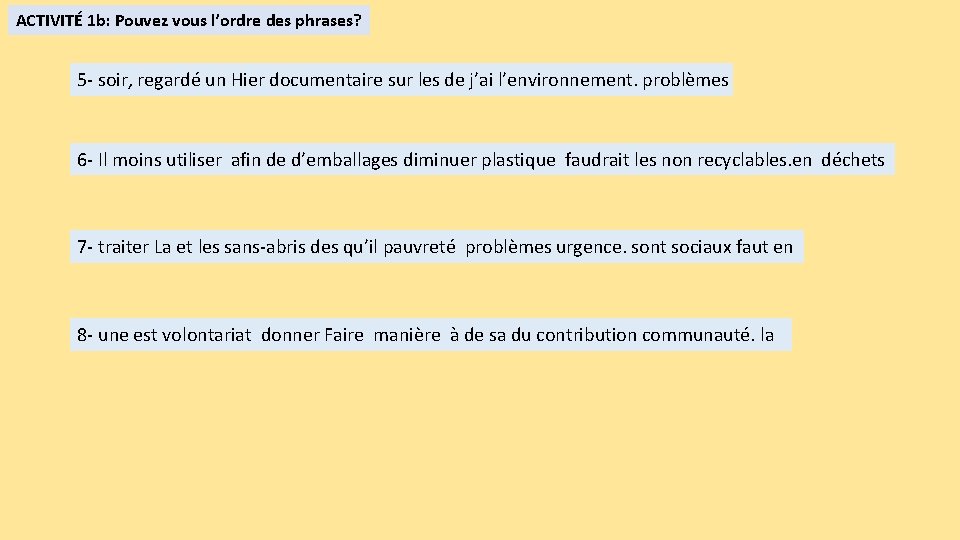 ACTIVITÉ 1 b: Pouvez vous l’ordre des phrases? 5 - soir, regardé un Hier ACTIVITÉ 1 b: Pouvez vous l’ordre des phrases? 5 - soir, regardé un Hier