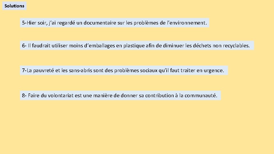 Solutions 5 -Hier soir, j’ai regardé un documentaire sur les problèmes de l’environnement. 6