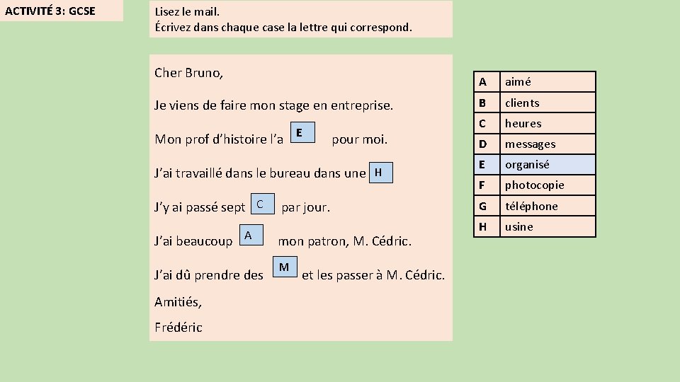 ACTIVITÉ 3: GCSE Lisez le mail. Écrivez dans chaque case la lettre qui correspond. ACTIVITÉ 3: GCSE Lisez le mail. Écrivez dans chaque case la lettre qui correspond.