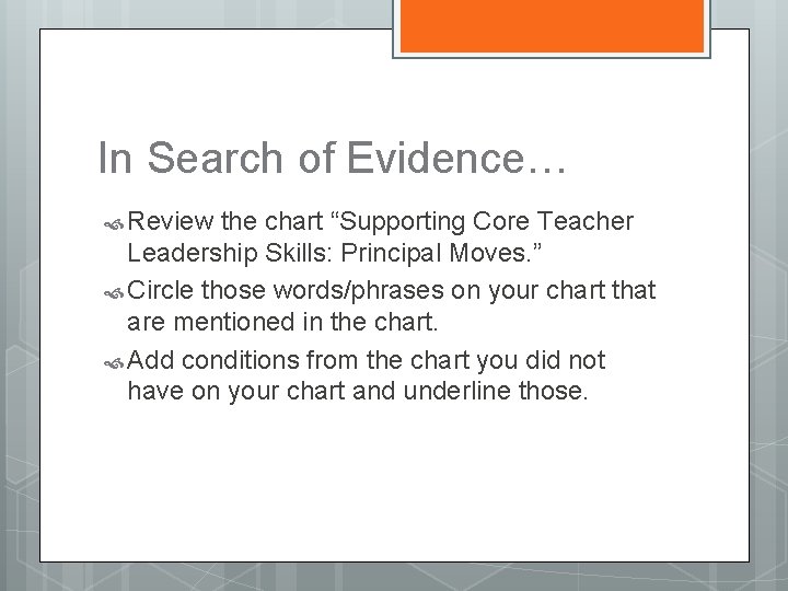 In Search of Evidence… Review the chart “Supporting Core Teacher Leadership Skills: Principal Moves.