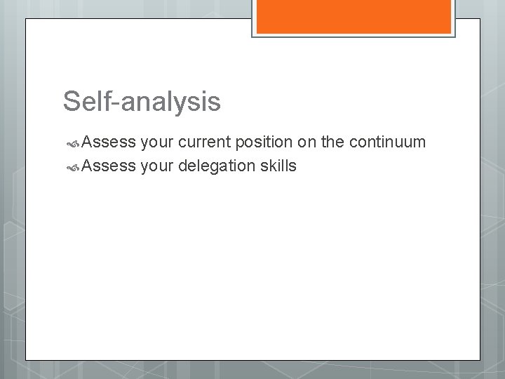 Self-analysis Assess your current position on the continuum Assess your delegation skills 