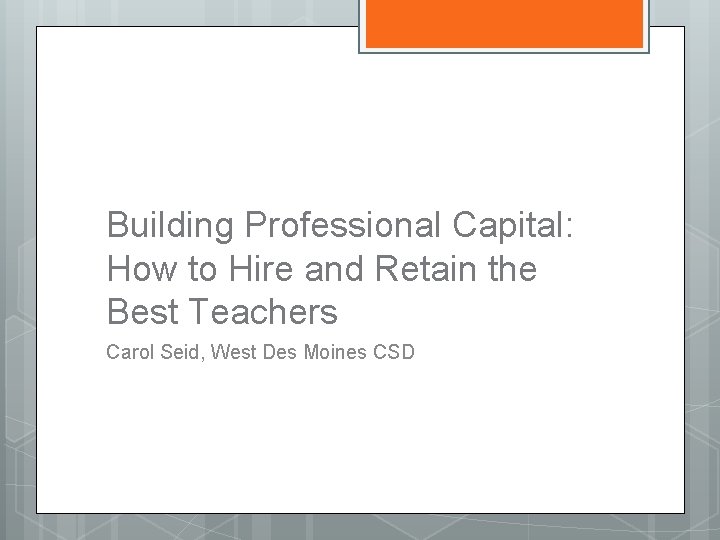 Building Professional Capital: How to Hire and Retain the Best Teachers Carol Seid, West