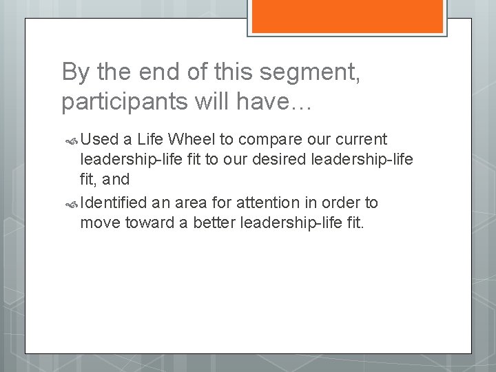 By the end of this segment, participants will have… Used a Life Wheel to