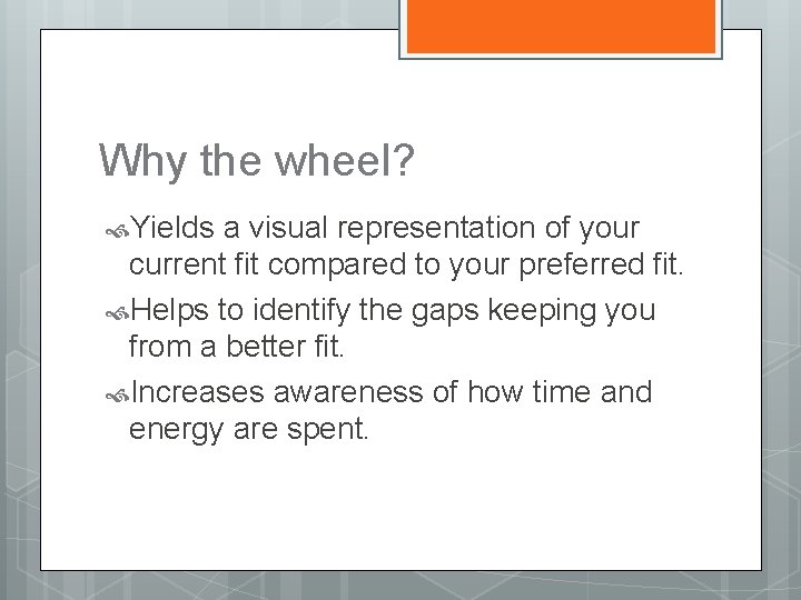Why the wheel? Yields a visual representation of your current fit compared to your