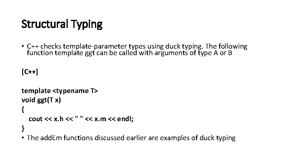 Structural Typing • C++ checks template-parameter types using duck typing. The following function template