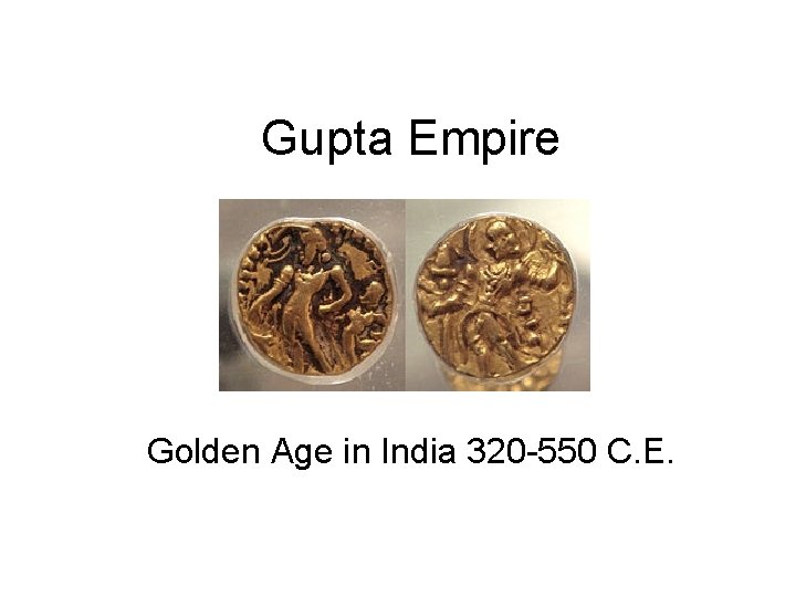 Gupta Empire Golden Age in India 320 -550 C. E. 