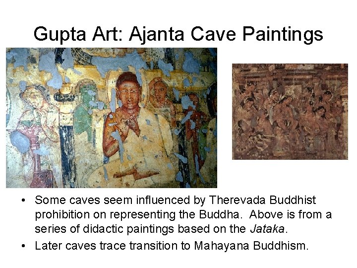 Gupta Art: Ajanta Cave Paintings • Some caves seem influenced by Therevada Buddhist prohibition