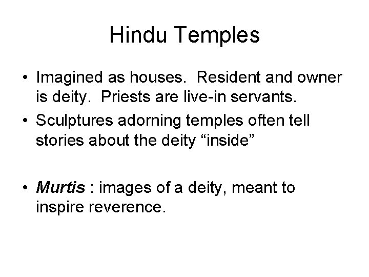 Hindu Temples • Imagined as houses. Resident and owner is deity. Priests are live-in