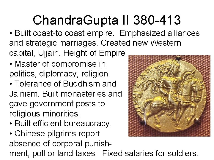 Chandra. Gupta II 380 -413 • Built coast-to coast empire. Emphasized alliances and strategic