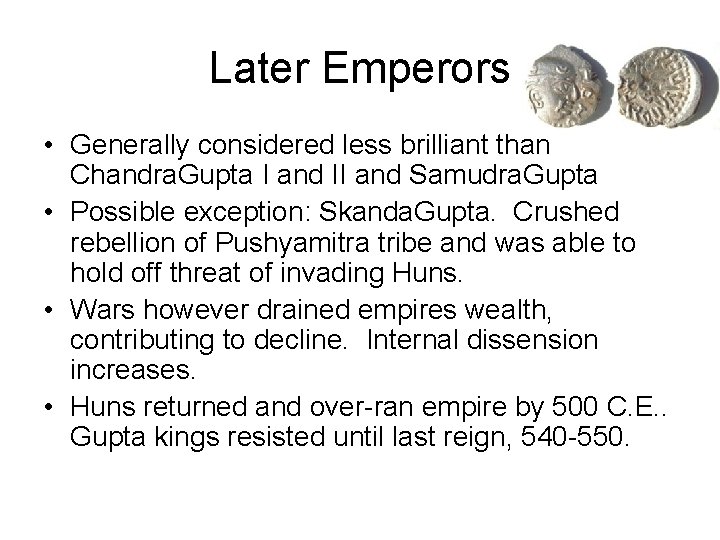 Later Emperors • Generally considered less brilliant than Chandra. Gupta I and II and
