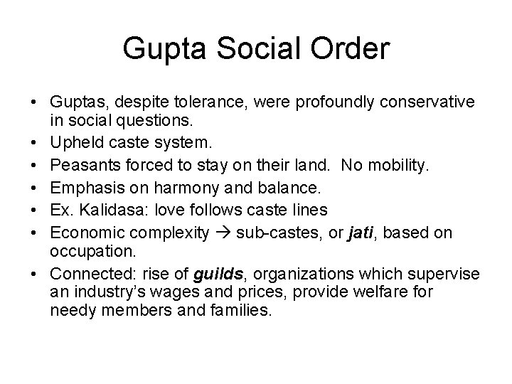 Gupta Social Order • Guptas, despite tolerance, were profoundly conservative in social questions. •