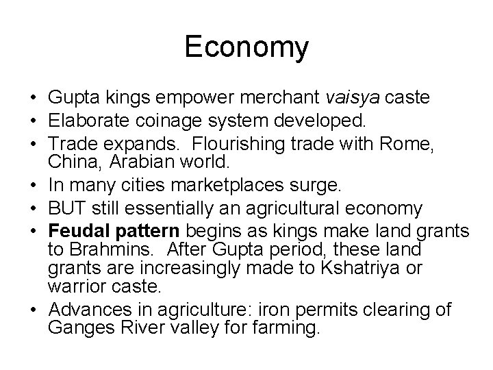Economy • Gupta kings empower merchant vaisya caste • Elaborate coinage system developed. •