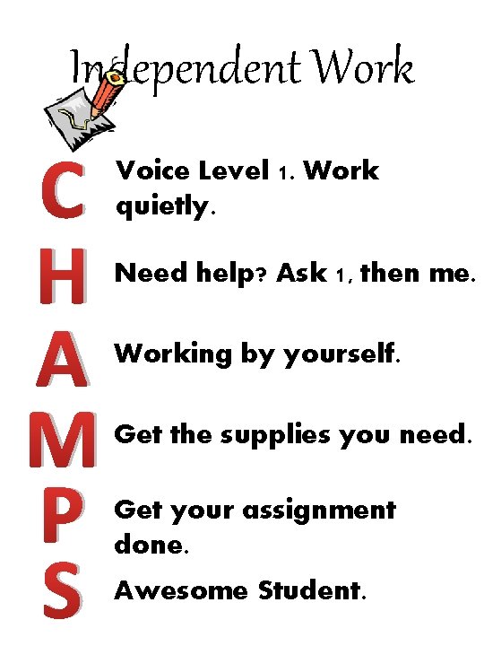 Independent Work C H A M P S Voice Level 1. Work quietly. Need Independent Work C H A M P S Voice Level 1. Work quietly. Need