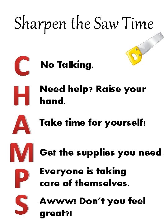 Sharpen the Saw Time C H A M P S No Talking. Need help? Sharpen the Saw Time C H A M P S No Talking. Need help?
