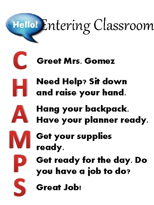 Entering Classroom C H A M P S Greet Mrs. Gomez Need Help? Sit Entering Classroom C H A M P S Greet Mrs. Gomez Need Help? Sit