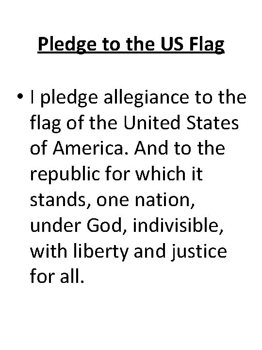Pledge to the US Flag • I pledge allegiance to the flag of the Pledge to the US Flag • I pledge allegiance to the flag of the