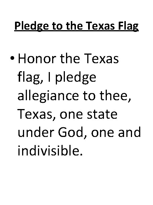Pledge to the Texas Flag • Honor the Texas flag, I pledge allegiance to Pledge to the Texas Flag • Honor the Texas flag, I pledge allegiance to