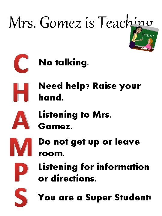 Mrs. Gomez is Teaching C H A M P S No talking. Need help? Mrs. Gomez is Teaching C H A M P S No talking. Need help?