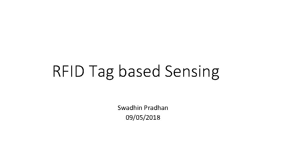 RFID Tag based Sensing Swadhin Pradhan 09/05/2018 