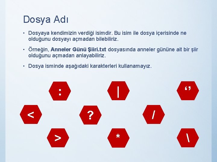 Dosya Adı • Dosyaya kendimizin verdiği isimdir. Bu isim ile dosya içerisinde ne olduğunu