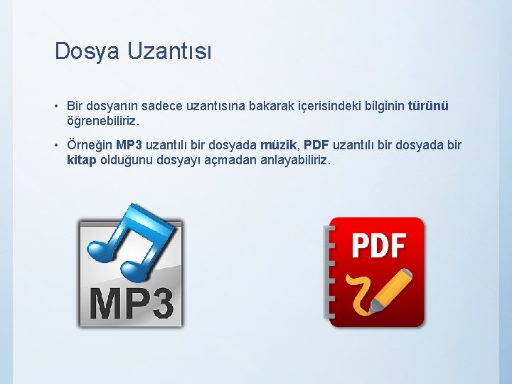 Dosya Uzantısı • Bir dosyanın sadece uzantısına bakarak içerisindeki bilginin türünü öğrenebiliriz. • Örneğin