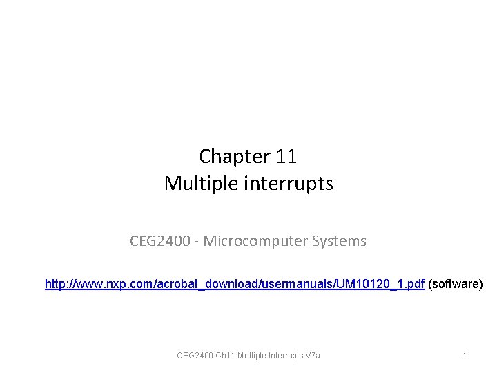 Chapter 11 Multiple interrupts CEG 2400 - Microcomputer Systems http: //www. nxp. com/acrobat_download/usermanuals/UM 10120_1.