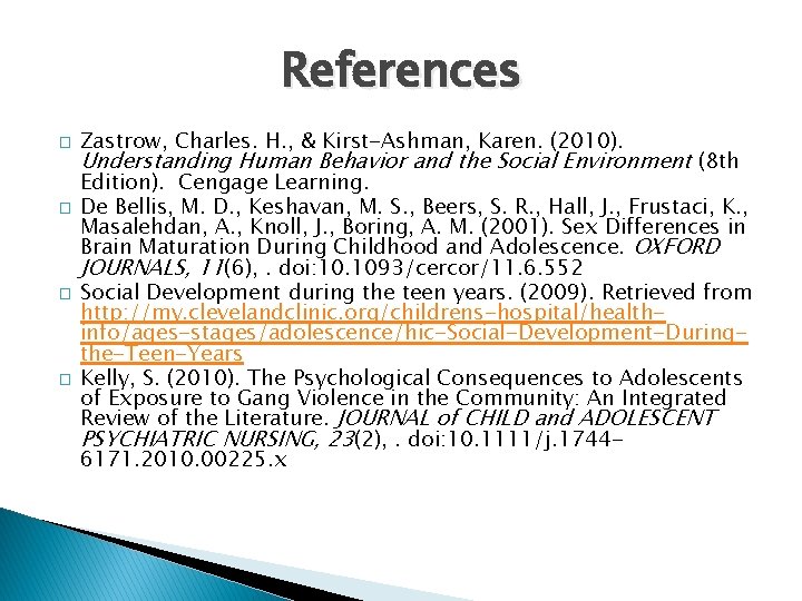 References � � Zastrow, Charles. H. , & Kirst-Ashman, Karen. (2010). Understanding Human Behavior