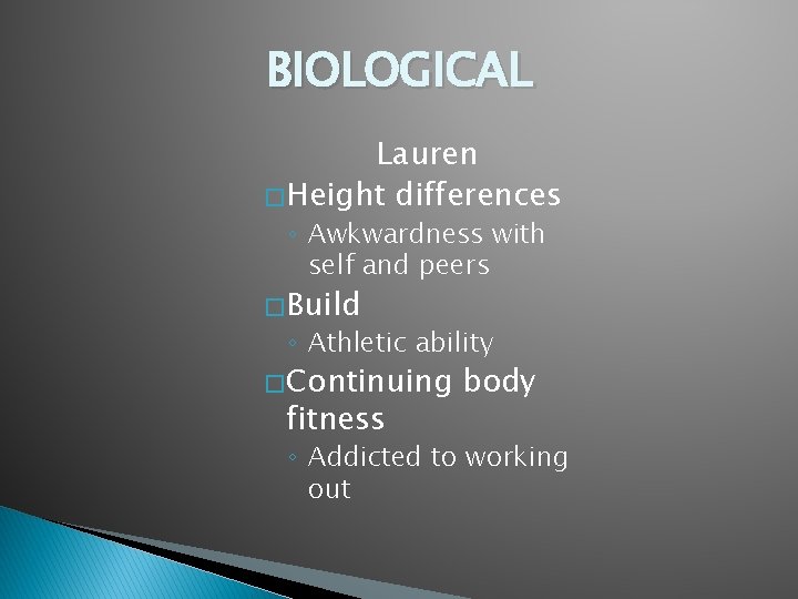 BIOLOGICAL Lauren � Height differences ◦ Awkwardness with self and peers � Build ◦