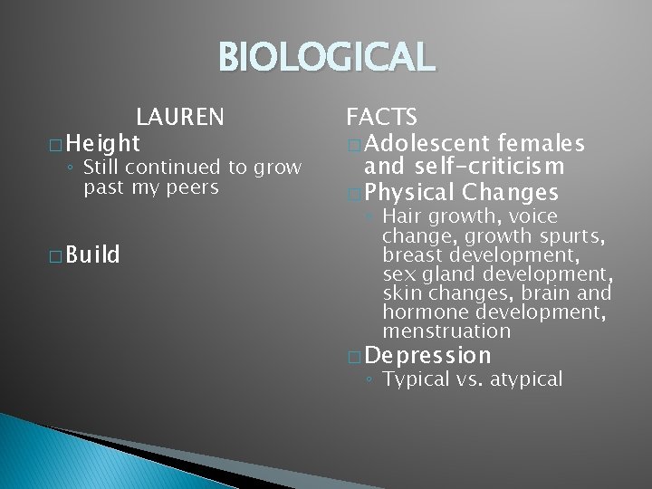BIOLOGICAL LAUREN � Height ◦ Still continued to grow past my peers � Build
