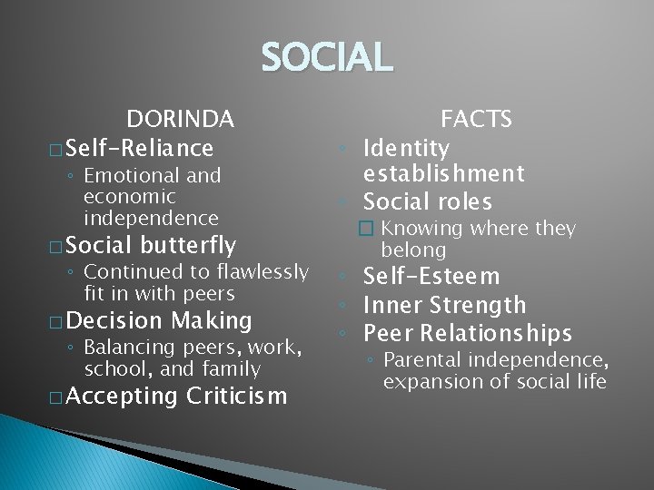 SOCIAL DORINDA � Self-Reliance ◦ Emotional and economic independence � Social butterfly ◦ Continued