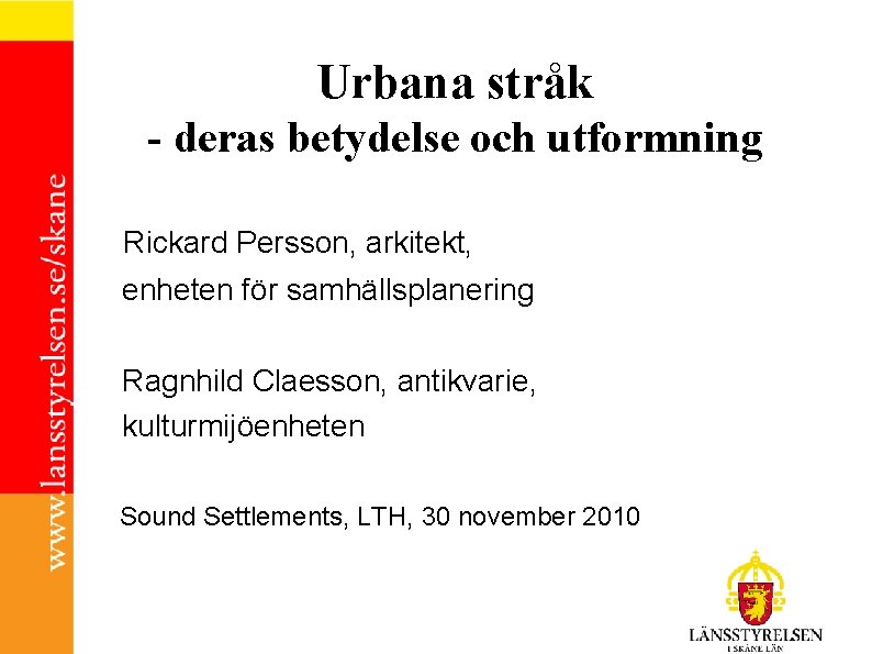 Urbana stråk - deras betydelse och utformning Rickard Persson, arkitekt, enheten för samhällsplanering Ragnhild