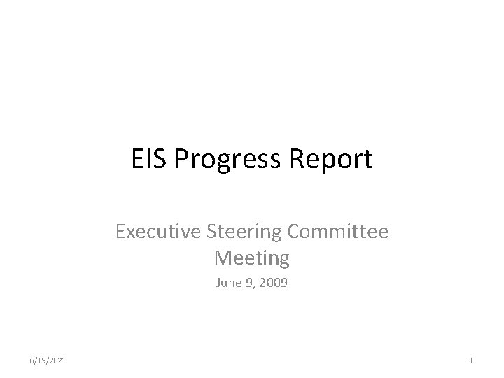 EIS Progress Report Executive Steering Committee Meeting June 9, 2009 6/19/2021 1 