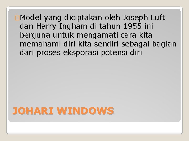 �Model yang diciptakan oleh Joseph Luft dan Harry Ingham di tahun 1955 ini berguna