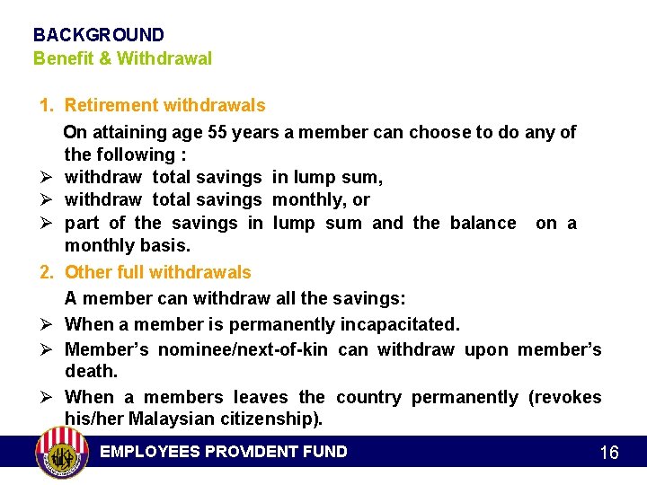 BACKGROUND Benefit & Withdrawal 1. Retirement withdrawals On attaining age 55 years a member