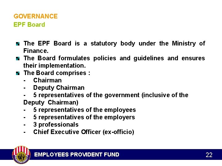 GOVERNANCE EPF Board The EPF Board is a statutory body under the Ministry of