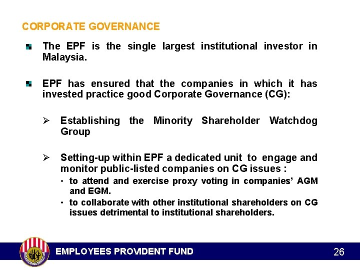 CORPORATE GOVERNANCE The EPF is the single largest institutional investor in Malaysia. EPF has