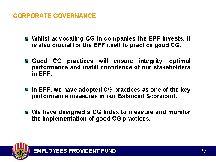 CORPORATE GOVERNANCE Whilst advocating CG in companies the EPF invests, it is also crucial