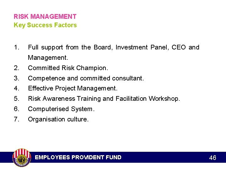 RISK MANAGEMENT Key Success Factors 1. Full support from the Board, Investment Panel, CEO