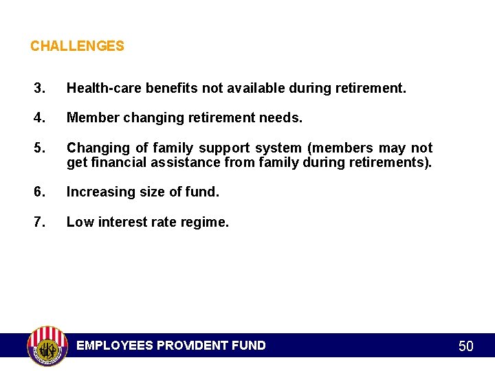 CHALLENGES 3. Health-care benefits not available during retirement. 4. Member changing retirement needs. 5.