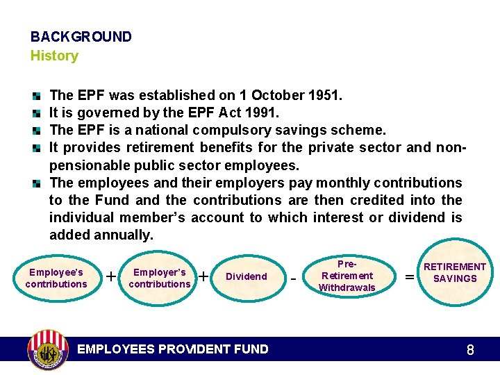 BACKGROUND History The EPF was established on 1 October 1951. It is governed by