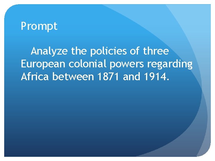 Prompt Analyze the policies of three European colonial powers regarding Africa between 1871 and